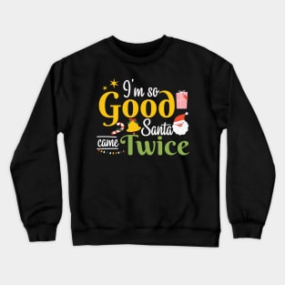 I'm so Good Santa Came Twice Christmas Crewneck Sweatshirt